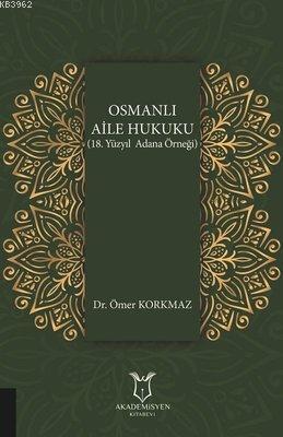 Osmanlı Aile Hukuku (18. Yüzyıl Adana Örneği) | Ömer Korkmaz | Akademi