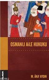 Osmanlı Aile Hukuku; Osmanlı Hukuk Tarihi Dizisi 14 | Mehmet Akif Aydı