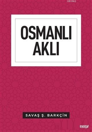 Osmanlı Aklı | Savaş Ş. Barkçin | Mostar Yayınları