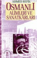 Osmanlı Alimleri ve Sanatkarları | Ahmed Refik | Timaş Yayınları