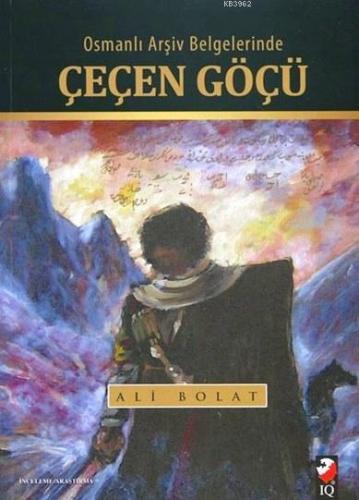 Osmanlı Arşiv Belgelerinde Çeçen Göçü | Ali Bolat | IQ Kültür Sanat Ya