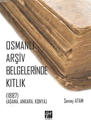 Osmanlı Arşiv Belgelerinde Kıtlık; (1887) (Adana, Ankara, Konya) | Şen