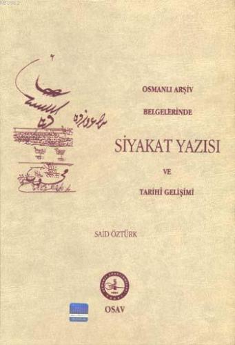 Osmanlı Arşiv Belgelerinde Siyakat Yazısı ve Tarihi Gelişimi | Said Öz