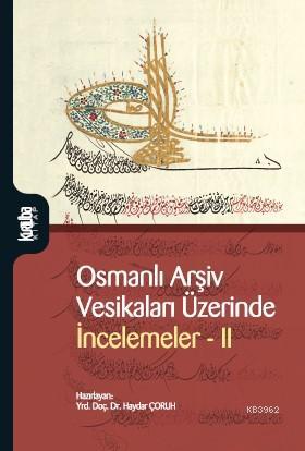 Osmanlı Arşiv Vesikaları Üzerinde İncelemer II | Haydar Çoruh | Kurtub