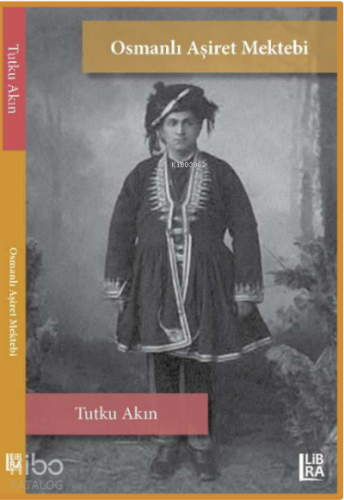 Osmanlı Aşiret Mektebi | Tutku Akın | Libra Kitap