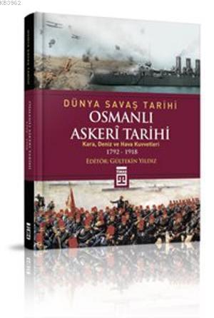 Osmanlı Askerî Tarihi; Kara, Deniz ve Hava Kuvvetleri 1792-1918 | Gült