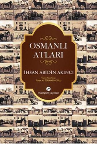 Osmanlı Atları | İhsan Abidin Akıncı | Milenyum Yayınları