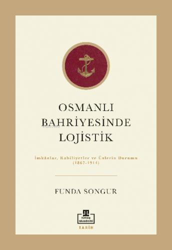 Osmanlı Bahriyesinde Lojistik; İmkânlar, Kabiliyetler ve Üslerin Durum