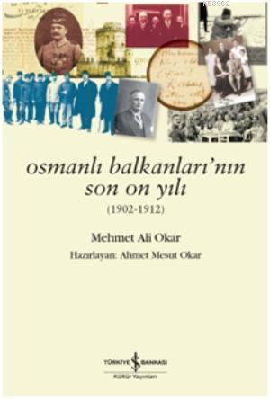 Osmanlı Balkanlarının Son On Yılı | Mehmet Ali Okar | Türkiye İş Banka