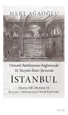 Osmanlı Batılılaşması Bağlamında 18.Yüzyılın İkinci Yarısında İstanbul