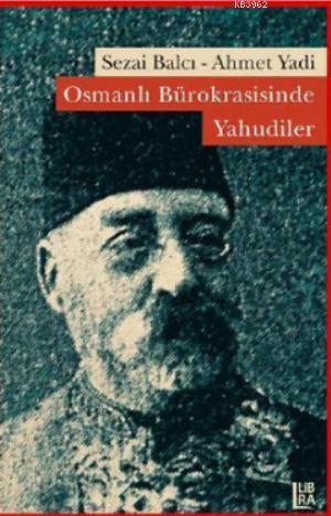 Osmanlı Bürokrasisinde Yahudiler | Sezai Balcı | Libra Kitap