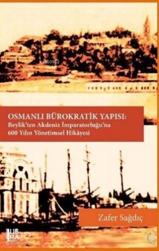 Osmanlı Bürokratik Yapısı; Beylik'ten Akdeniz İmparatorluğu'na 600 Yıl