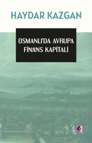 Osmanlı’da Avrupa Finans Kapitali | Haydar Kazgan | Efil Yayınevi