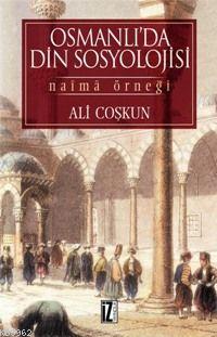 Osmanlı´da Din Sosyolojisi; Naîmâ Örneği | Ali Coşkun | İz Yayıncılık