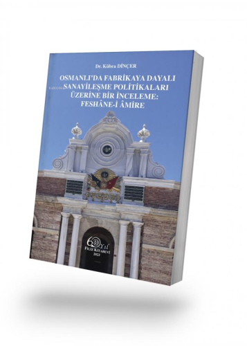 Osmanlı’da Fabrikaya Dayalı Sanayileşme Politikaları Üzerine Bir İncel