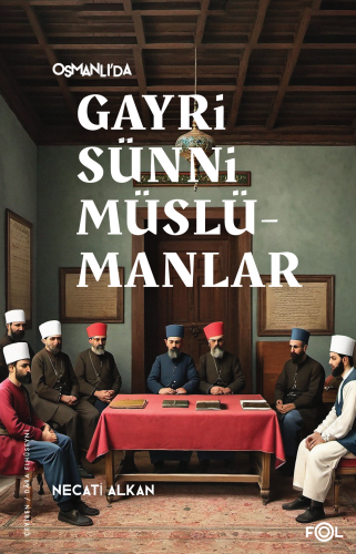 Osmanlı’da Gayrisünni Müslümanlar | Necati Alkan | Fol Kitap