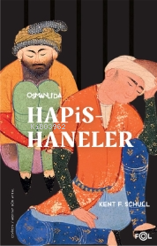 Osmanlı’da Hapishaneler –Modernitenin Küçük Evreni– | Kent F. Schull |