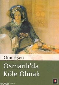 Osmanlı´da Köle Olmak | Ömer Şen | Kapı Yayınları