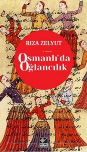 Osmanlı’da Oğlancılık | Rıza Zelyut | Kaynak Yayınları