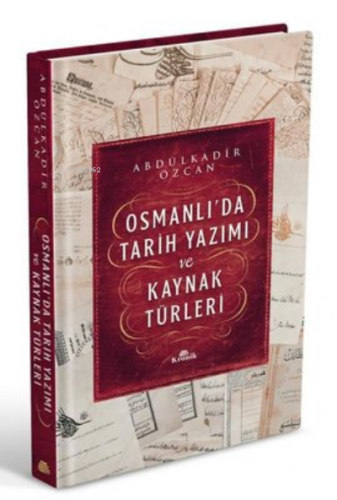 Osmanlı’da Tarih Yazımı ve Kaynak Türleri (Ciltli) | Abdülkadir Özcan 