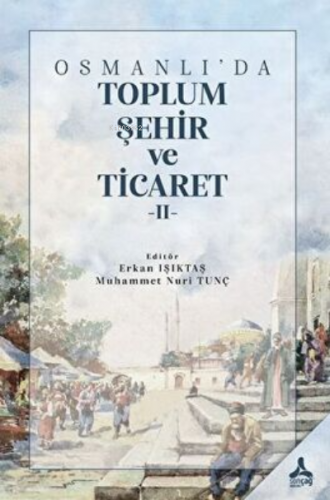 Osmanlı’da Toplum, Şehir Ve Ticaret 2 | Kolektif | Sonçağ Yayınları