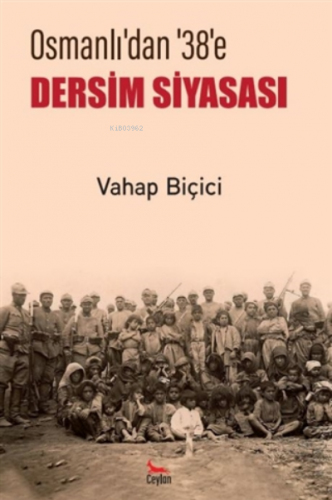 Osmanlı’dan 38’e Dersim Siyasası | Vahap Biçici | Ceylan Yayınları