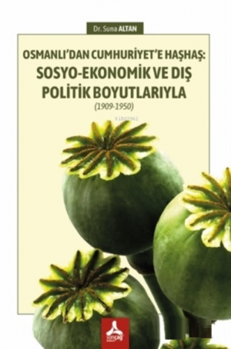 Osmanlı’dan Cumhuriyet’e Haşhaş: Sosyo-Ekonomik ve Dış Politik Boyutla