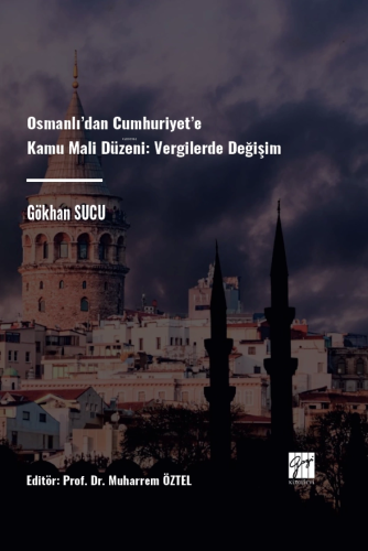 Osmanlı’dan Cumhuriyet’e Kamu Mali Düzeni Vergilerde Değişim | Gökhan 