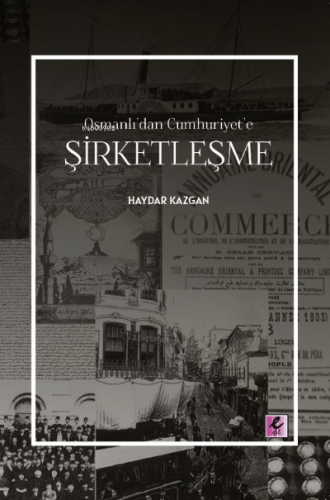 Osmanlı’dan Cumhuriyet’e Şirketleşme | Haydar Kazgan | Efil Yayınevi