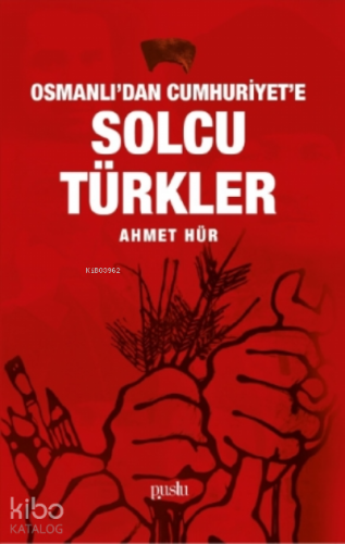 Osmanlı’dan Cumhuriyet’e Solcu Türkler | Ahmet Hür | Puslu Yayıncılık