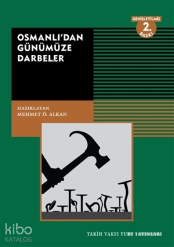 Osmanlı’dan Günümüze Darbeler | Mehmet Ö. Alkan | Tarih Vakfı Yurt Yay