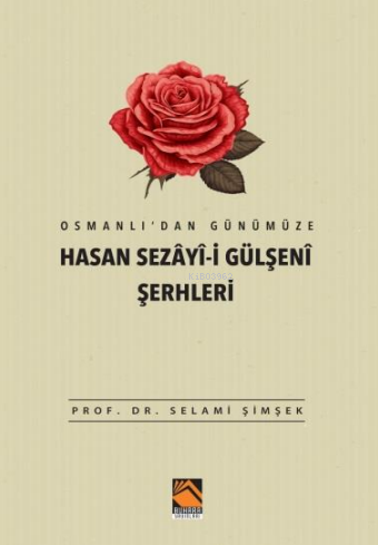 Osmanlı’dan Günümüze Hasan Sezâyî-i Gülşenî Şerhleri | Selami Şimşek |