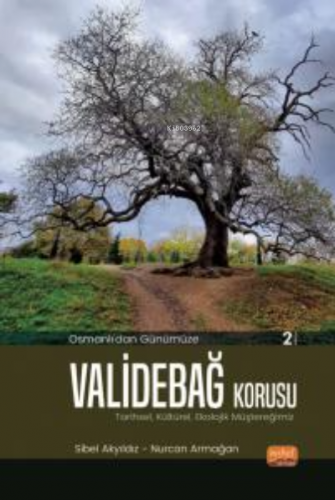 Osmanlı’dan Günümüze ValideBağ Korusu;Tarihsel, Kültürel, Ekolojik Müş