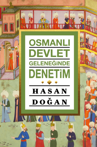 Osmanlı Devlet Geleneğinde Denetim | Hasan Doğan | Kadim Yayınları