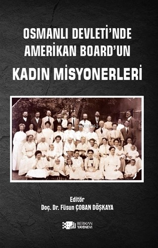 Osmanlı Devleti’nde Amerikan Board’un Kadın Misyonerleri | Füsun Çoban