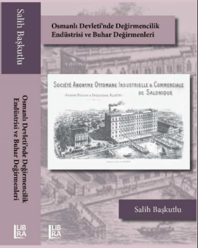 Osmanlı Devleti’nde Değirmencilik Endüstrisi ve Buhar Değirmenleri | S