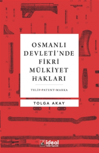 Osmanlı Devleti’nde Fikri Mülkiyet Hakları ;Telif-Patent-Marka | Tolga