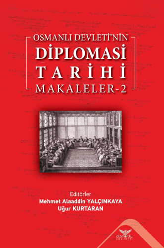 Osmanlı Devleti’nin Diplomasi Tarihi Makaleler-2 | Mehmet Alaaddin Yal