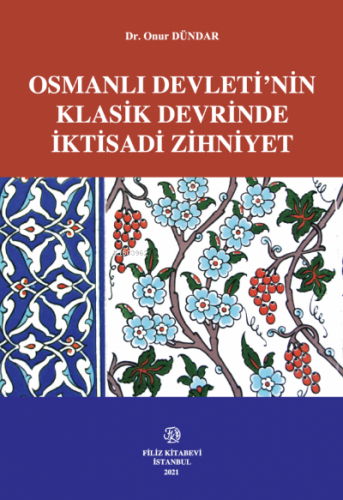 Osmanlı Devleti’Nin Klasik Devrinde İktisadi Zihniyet | Onur Dündar | 