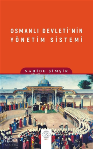 Osmanlı Devleti’nin Yönetim Sistemi | Nahide Şimşir | Post Yayınevi