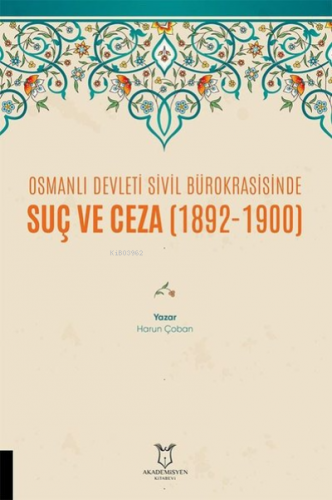 Osmanlı Devleti Sivil Bürokrasisinde Suç ve Ceza (1892-1900) | Harun Ç