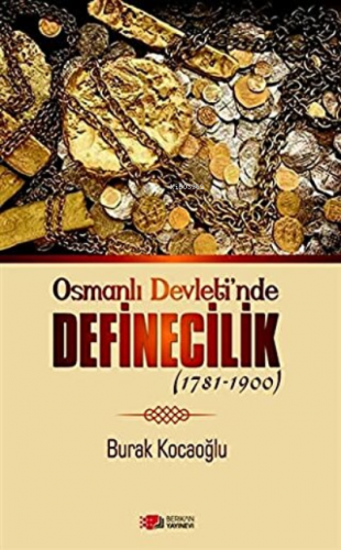 Osmanlı Devleti'nde Definecilik (1781-1900) | Burak Kocaoğlu | Berikan