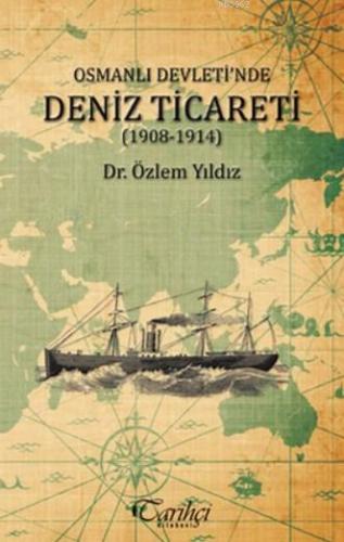 Osmanlı Devleti'nde Deniz Ticareti (1908 - 1914) | Özlem Yıldız | Tari