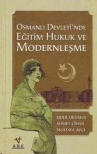 Osmanlı Devleti'nde Eğitim Hukuk ve Modernleşme | Mustafa Avcı | Ark K