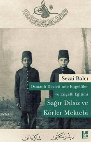 Osmanlı Devleti'nde Engelliler ve Engelli Eğitimi; Sağır Dilsiz ve Kör