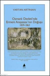 Osmanlı Devleti'nde Ermeni Anayasası'nın Doğuşu; 1839-1863 | Vartan Ar