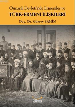 Osmanlı Devleti'nde Ermeniler ve Türk-Ermeni İlişkileri | Gürsoy Şahin