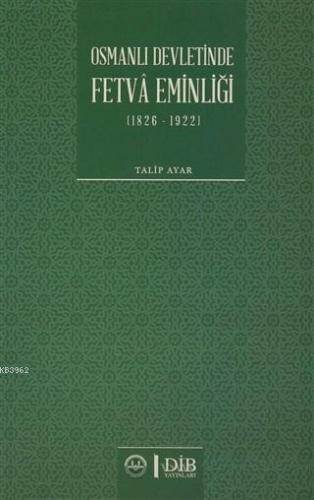 Osmanlı Devletinde Fetva Eminliği (1826-1922) | Talip Ayar | Diyanet İ