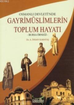 Osmanlı Devletinde Gayrimüslimlerin Toplum Hayatı; Bursa Örneği | Ali 