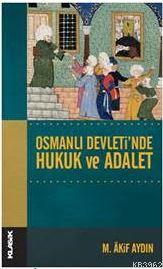 Osmanlı Devleti'nde Hukuk ve Adalet | Mehmet Akif Aydın | Klasik Yayın